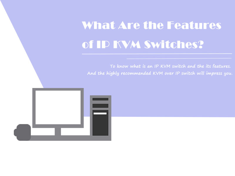 what are the features of ip kvm switches