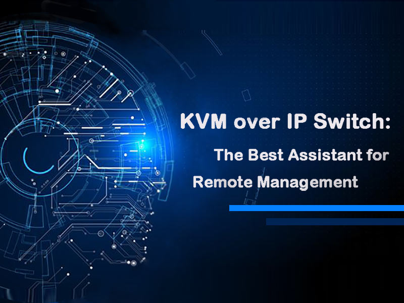 kvm over ip switch is the best assistant for enterprise