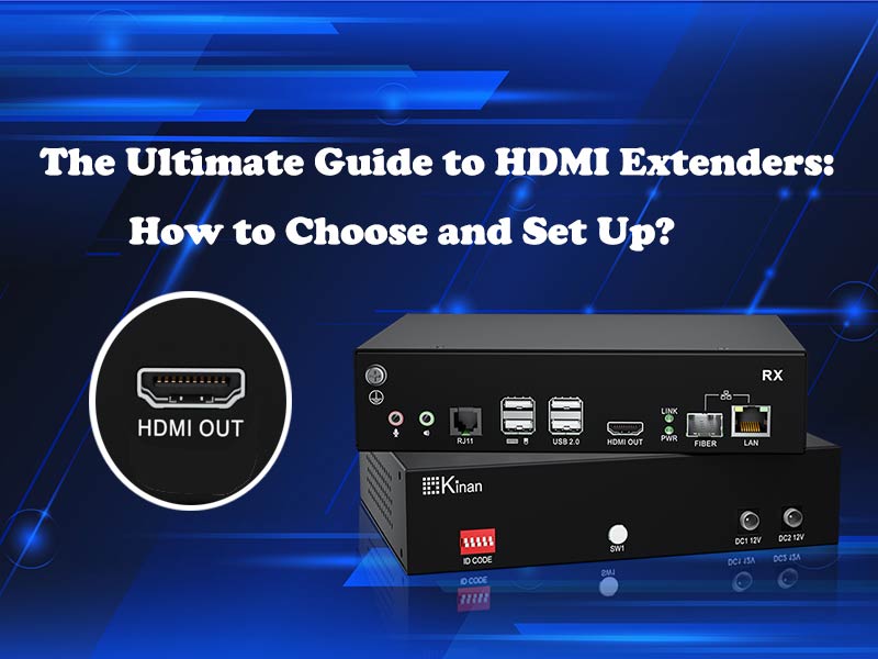 The Ultimate Guide to HDMI Extenders How to choose and set up