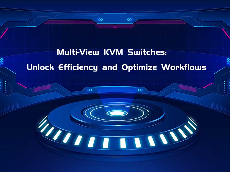 Multi-View-KVM-Switches-Unlock-Efficiency-and-Optimize-Workflows